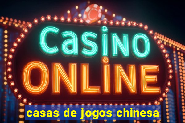 casas de jogos chinesa